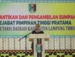 Bupati Ela Siti Nuryamah Resmi Melantik Rustam Effendi Sebagai Sekdakab Lamtim